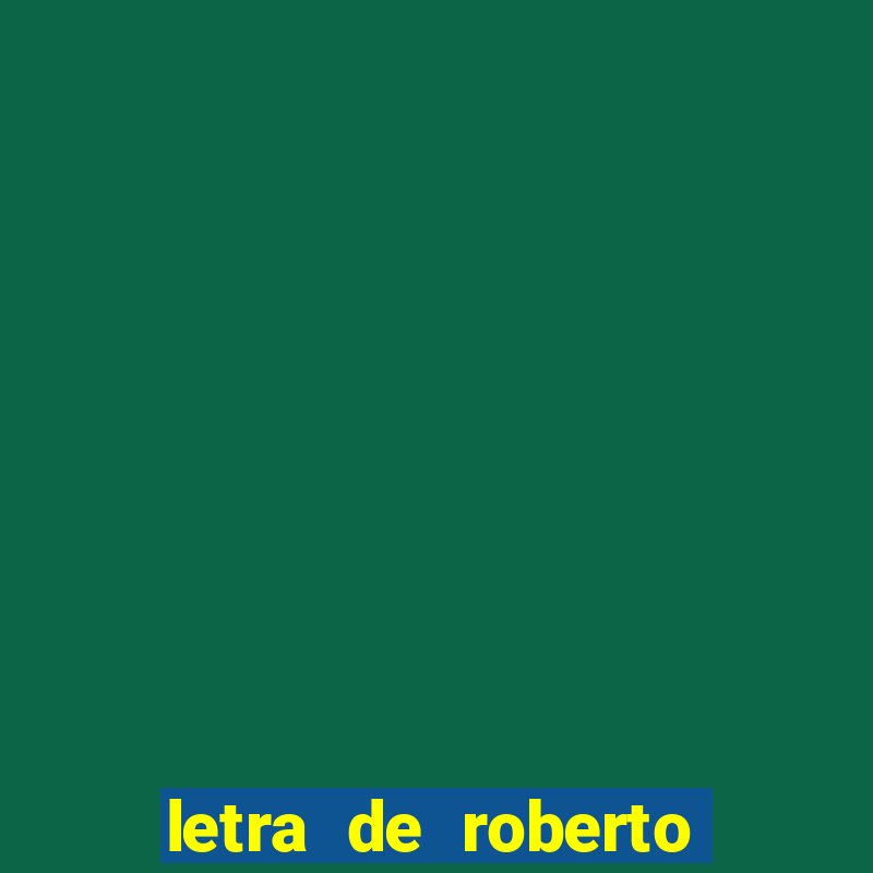 letra de roberto carlos meu querido meu velho meu amigo